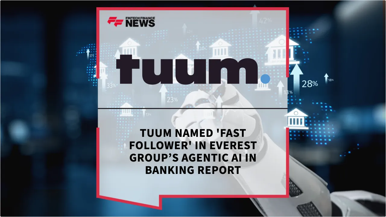 Press Release: Tuum Named 'Fast Follower' in Everest Group’s Agentic AI in Banking Report | Featured Image by FF News