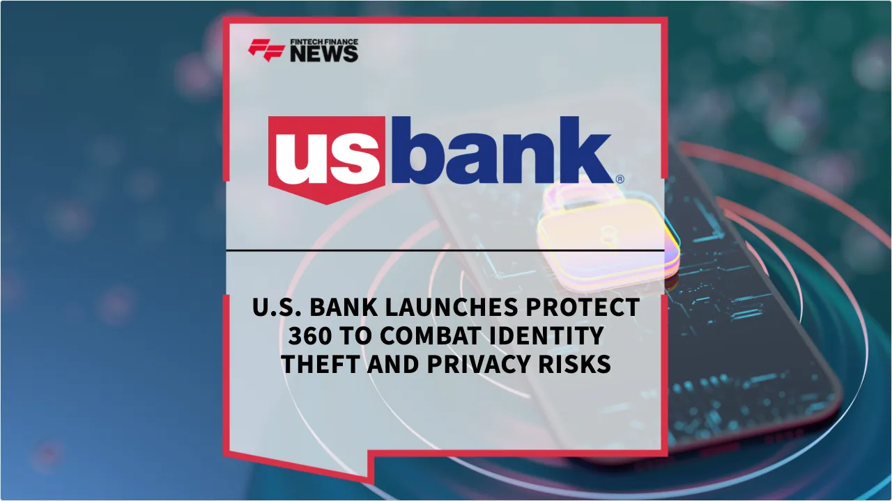 Press Release: U.S. Bank Launches Protect 360 to Combat Identity Theft and Privacy Risks | Featured Image by FF News