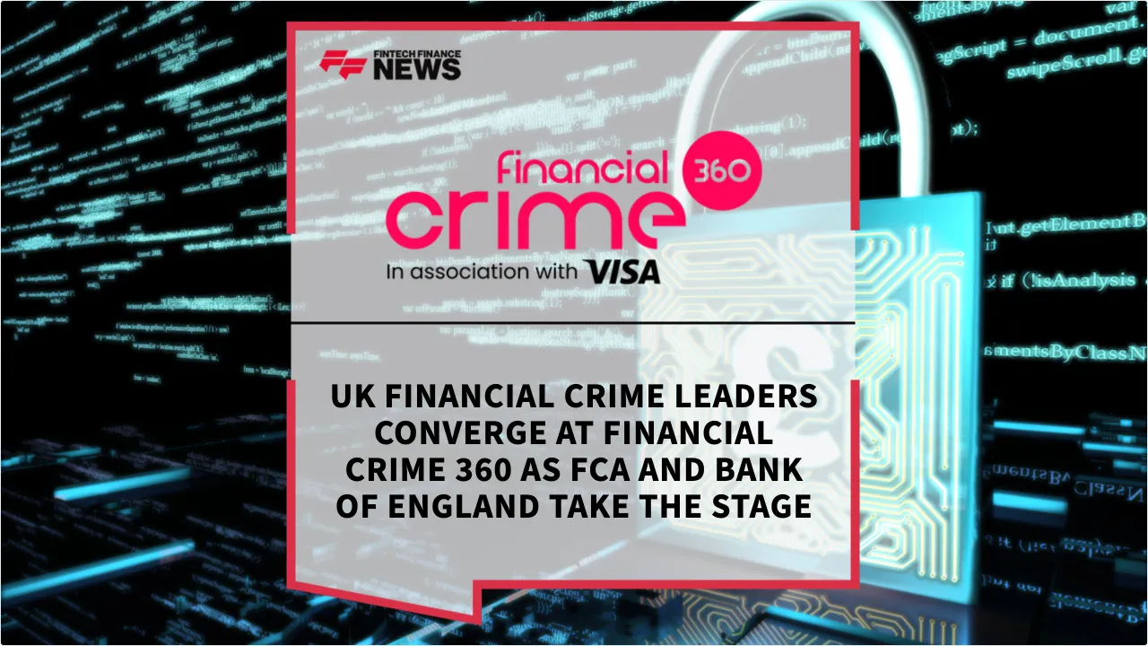 Press Release: UK Financial Crime Leaders Converge at Financial Crime 360 as FCA and Bank of England Take the Stage | Featured Image by FF News