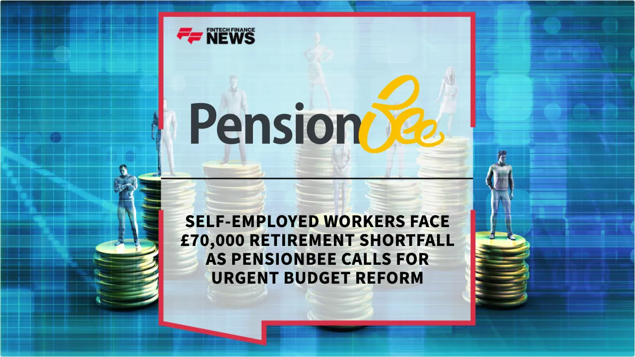 Press Release: Self-Employed Workers Face £70,000 Retirement Shortfall as PensionBee Calls for Urgent Budget Reform | Featured Image by FF News