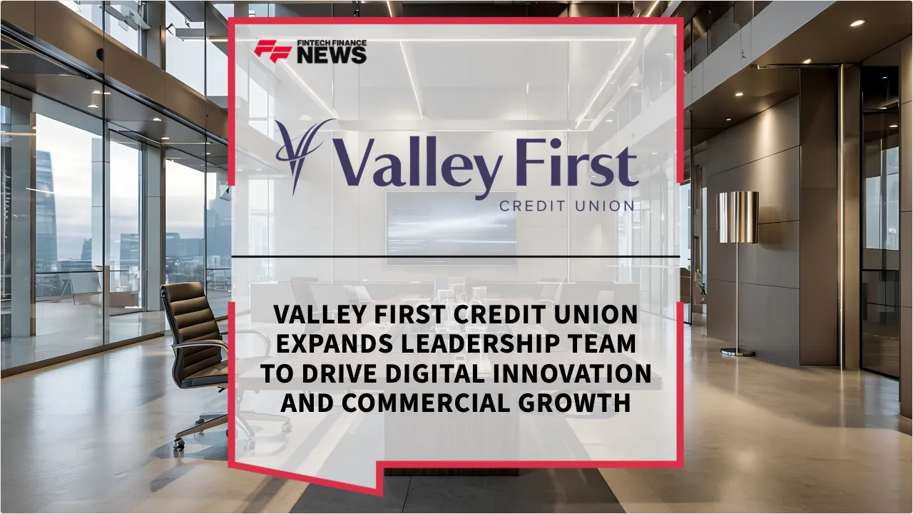 Press Release: Valley First Credit Union Expands Leadership Team to Drive Digital Innovation and Commercial Growth | Featured Image by FF News