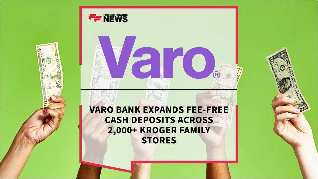 Press Release: Varo Bank Expands Fee-Free Cash Deposits Across 2,000+ Kroger Family Stores | Featured Image by FF News