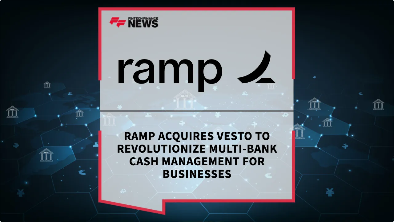 Press Release: Ramp Acquires Vesto to Revolutionize Multi-Bank Cash Management for Businesses | Featured Image by FF News