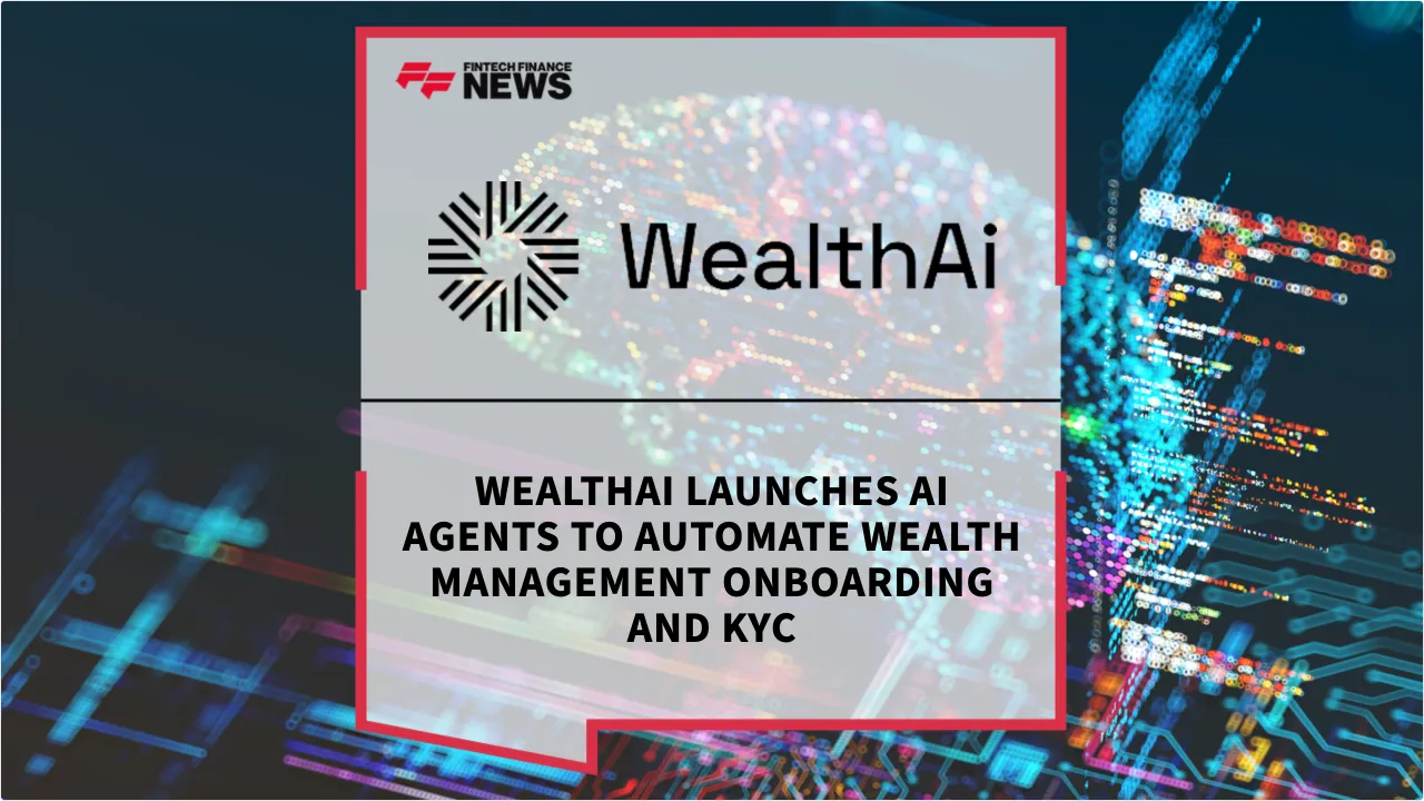 Press Release: WealthAi Launches AI Agents to Automate Wealth Management Onboarding and KYC | Featured Image by FF News