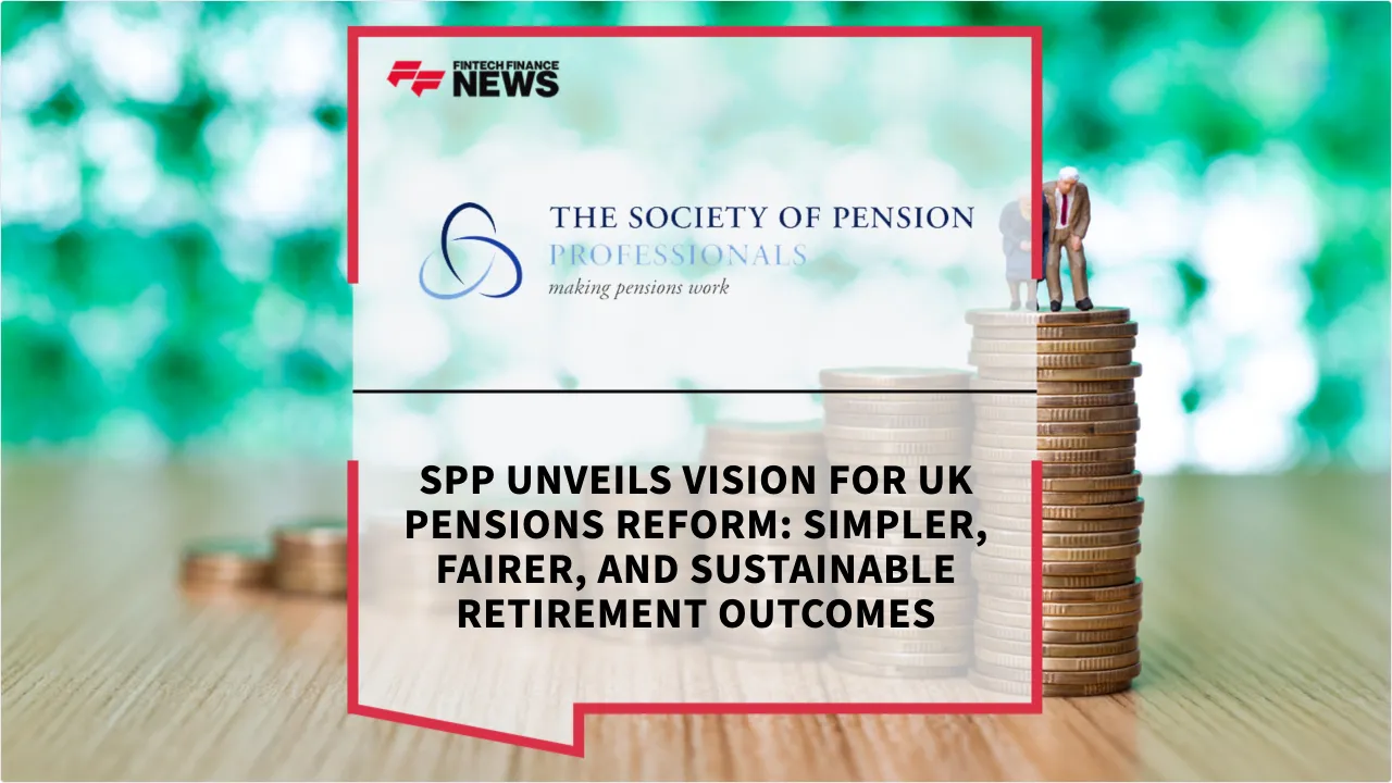 Press Release: SPP Unveils Vision for UK Pensions Reform: Simpler, Fairer, and Sustainable Retirement Outcomes | Featured Image by FF News