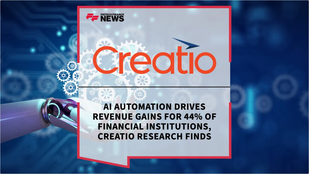 Press Release: AI Automation Drives Revenue Gains for 44% of Financial Institutions, Creatio Research Finds | Featured Image by FF News