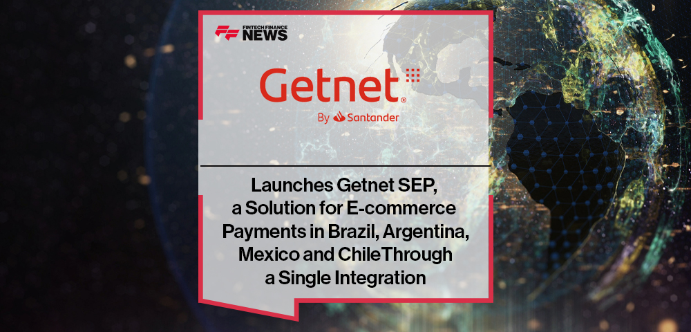 Getnet by Santander Launches Getnet SEP, a Solution for E-commerce Payments in Brazil, Argentina, Mexico and Chile Through a 