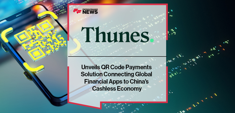 Thunes Unveils QR Code Payments Solution Connecting Global Financial Apps to China's Cashless Economy