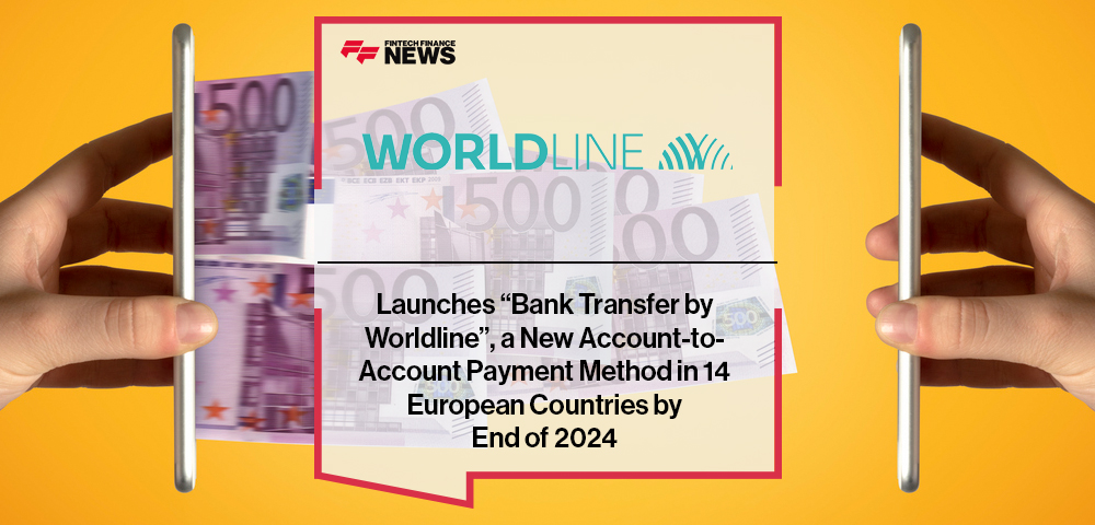 Worldline Launches “Bank Transfer by Worldline”, a New Account-to-Account Payment Method in 14 European Countries by End of 2