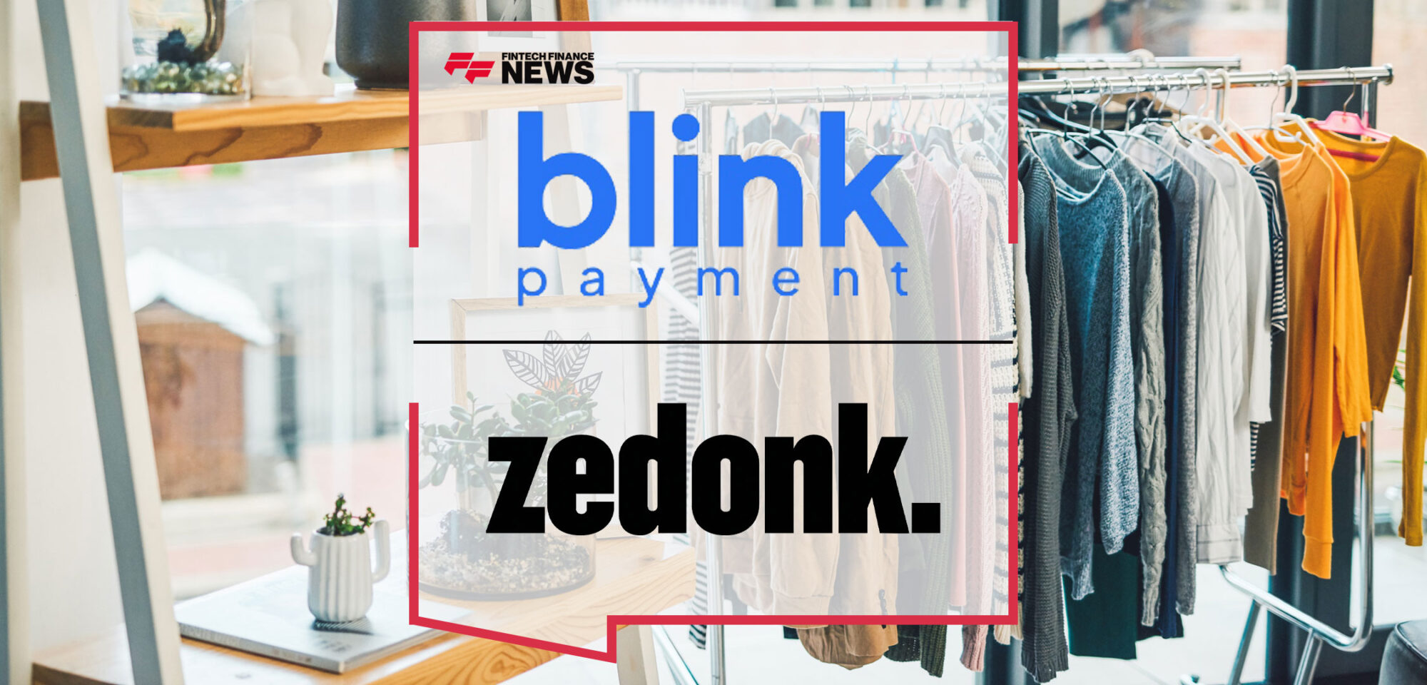 Blink Payment Enters B2B Fashion Payments with Zedonk Partnership