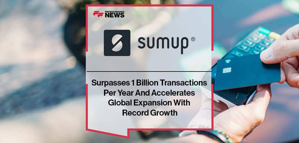 SumUp Surpasses 1 Billion Transactions Per Year And Accelerates Global Expansion With Record Growth