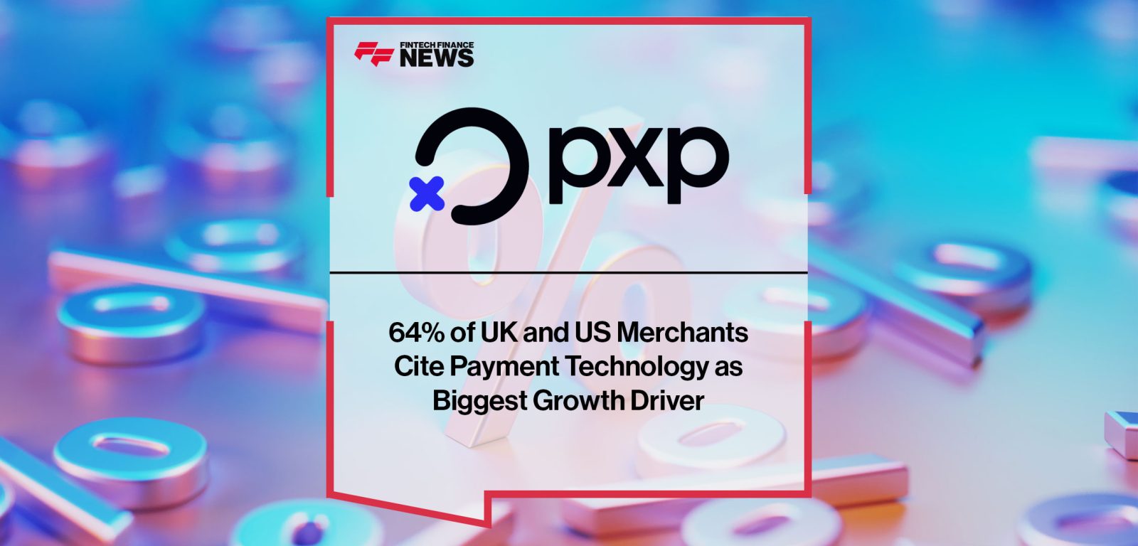64% of UK and US Merchants Cite Payment Technology as Biggest Growth Driver
