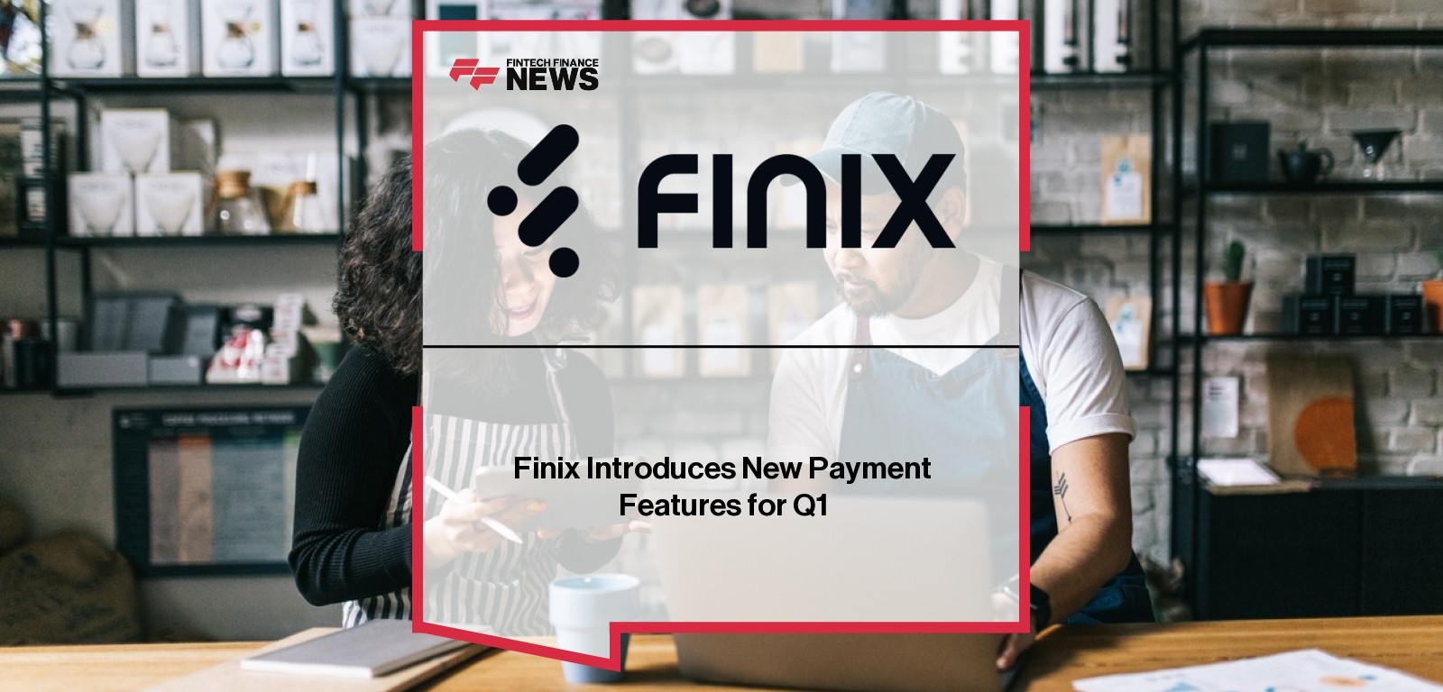 Finix Introduces New Payment Features for Q1
