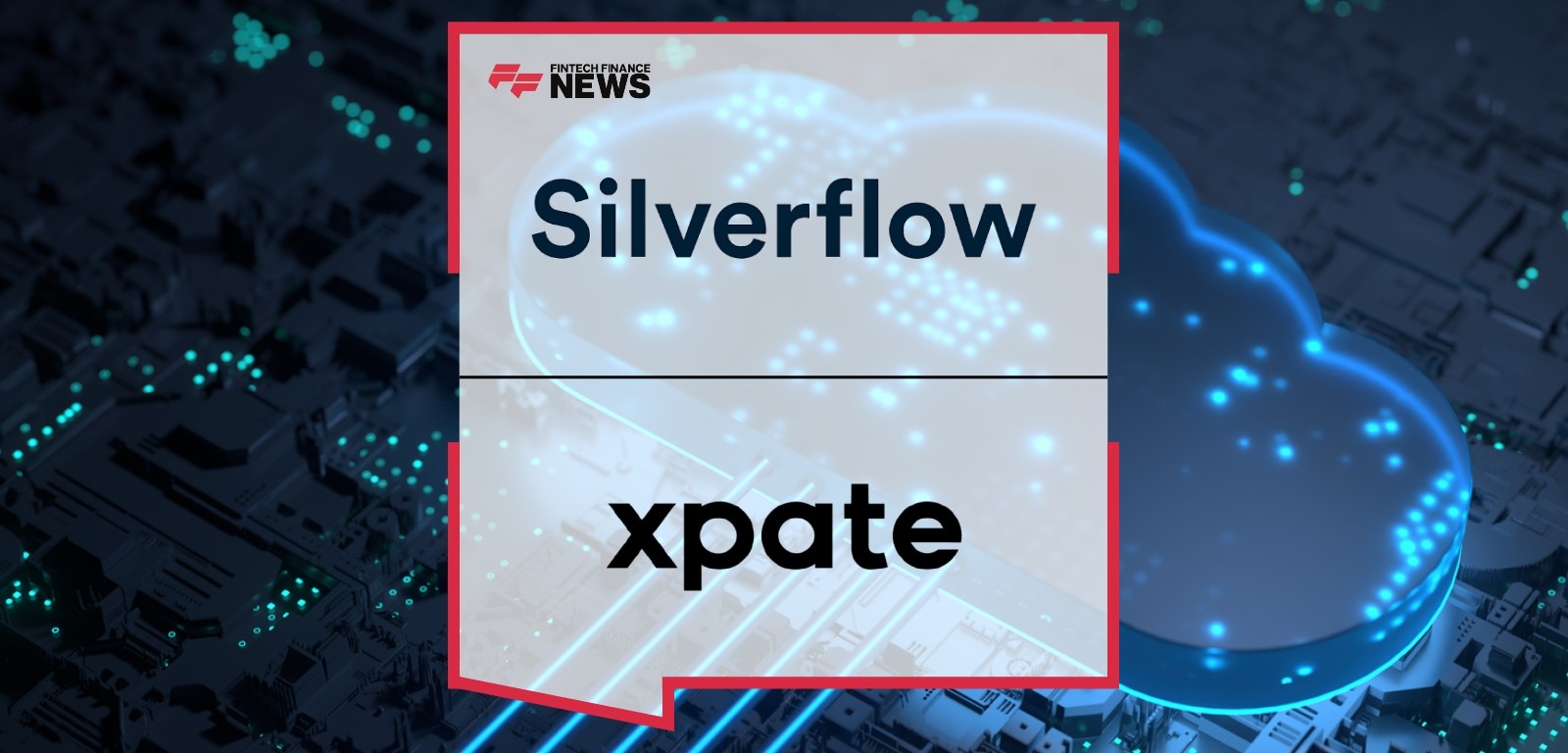 Silverflow Enables xpate to Deliver Faster, Smarter Payments for Global Merchants