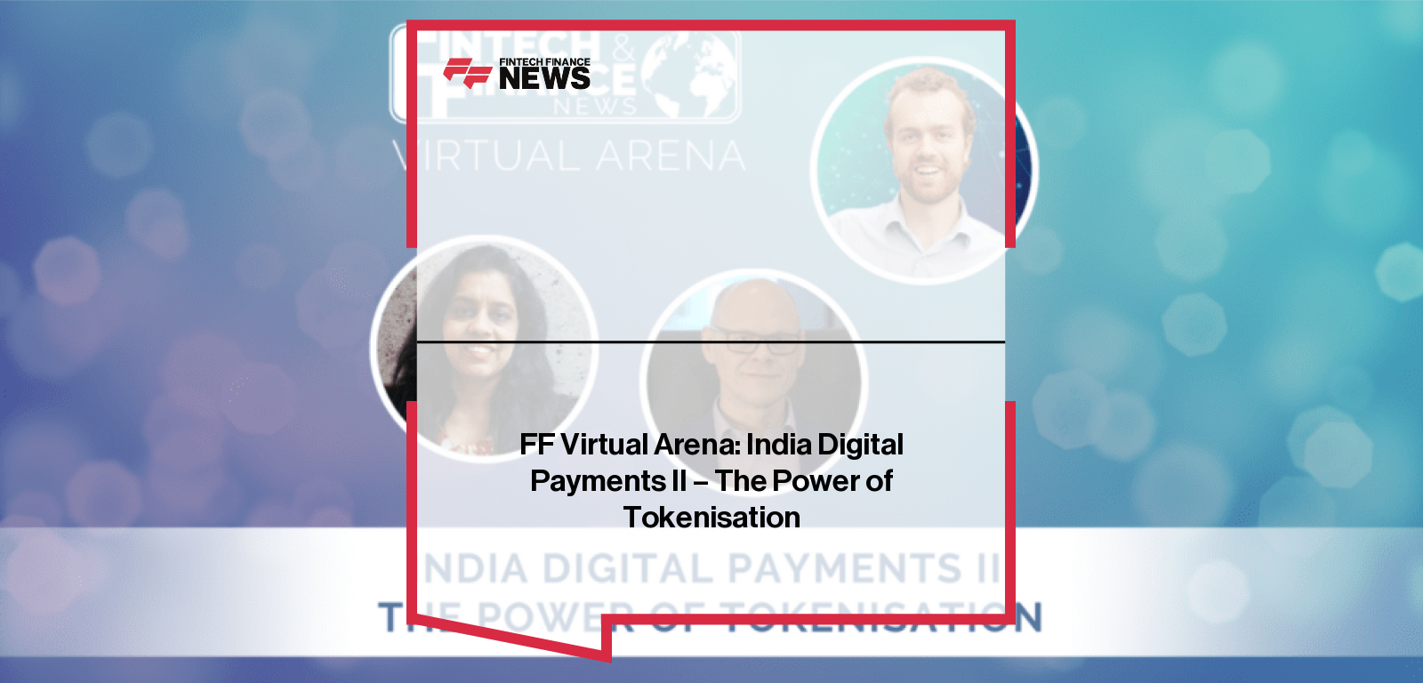 FF Virtual Arena: India Digital Payments II - The Power of Tokenisation
