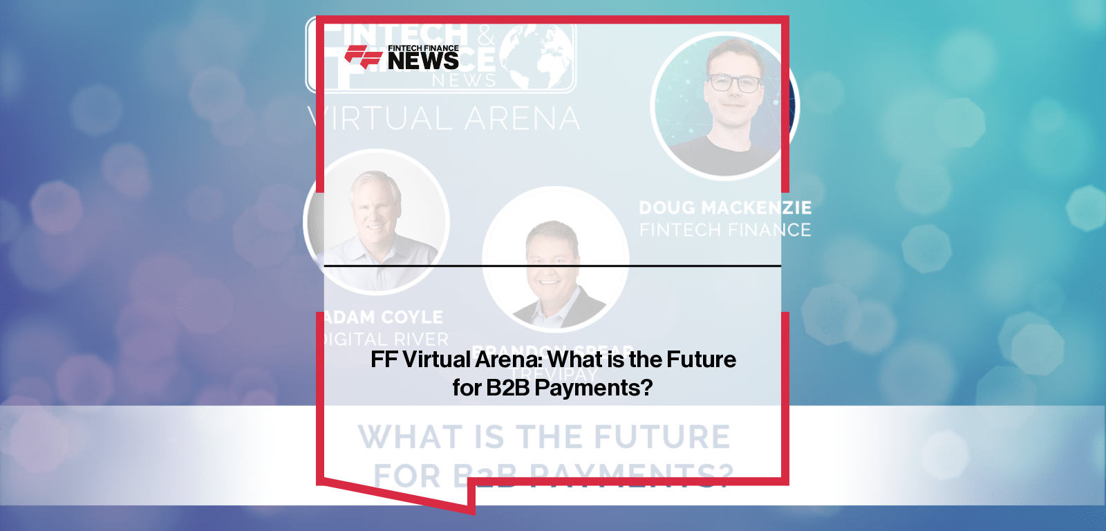FF Virtual Arena: What is the Future for B2B Payments?