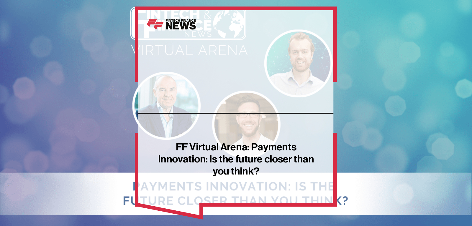 FF Virtual Arena: Payments Innovation: Is the future closer than you think?