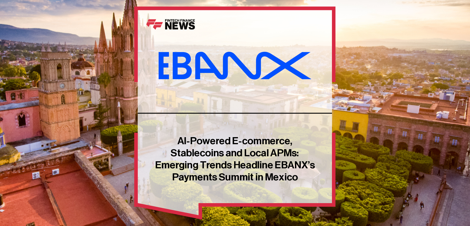AI-Powered E-commerce, Stablecoins and Local APMs: Emerging Trends Headline EBANX's Payments Summit in Mexico