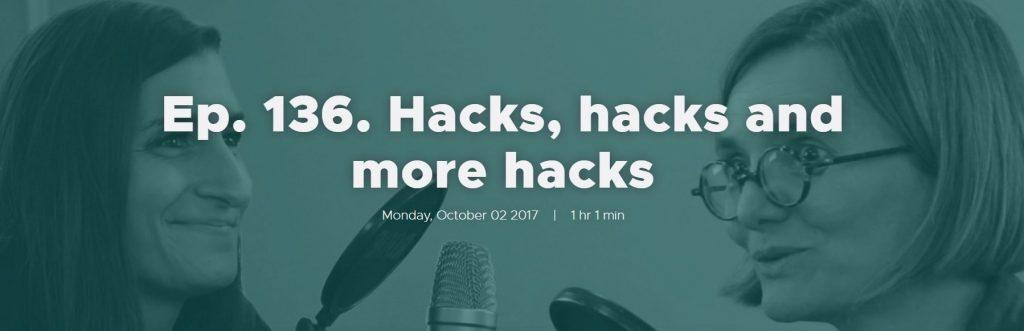 Ep. 136. Hacks, Hacks and more Hacks