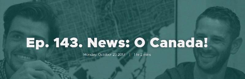 Ep. 143. News: O Canada!