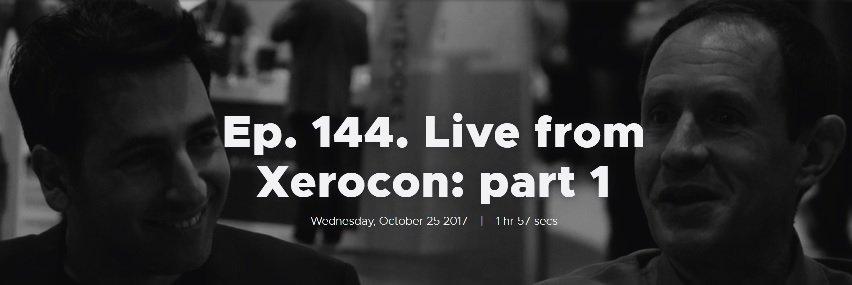 Ep. 144. Live from Xerocon: part 1