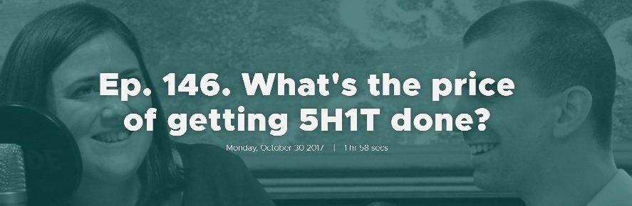 Ep. 146. What's the price of getting 5H1T done?
