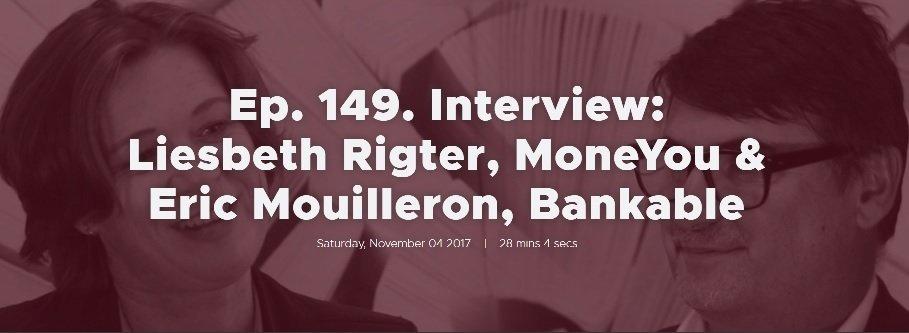 Ep. 149. Interview: Liesbeth Rigter, MoneYou & Eric Mouilleron, Bankable