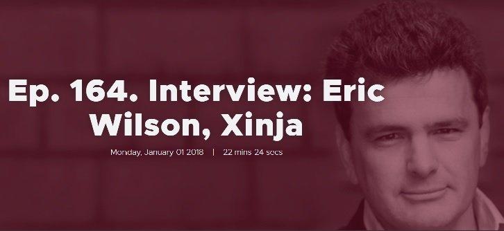 Ep. 164. Interview: Eric Wilson, Xinja