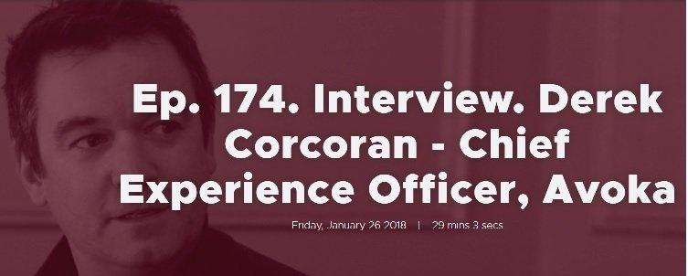 Ep. 174. Interview. Derek Corcoran - Chief Experience Officer, Avoka