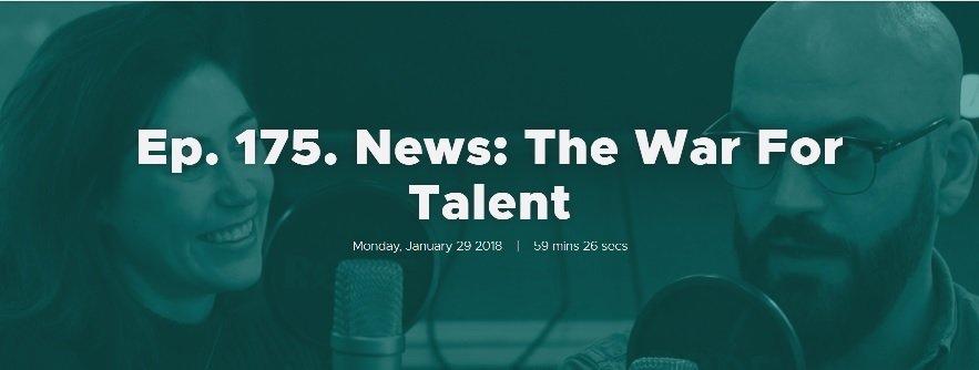 Ep. 175. News: The War For Talent