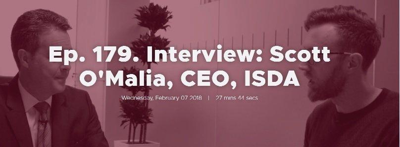 Ep. 179. Interview: Scott O'Malia, CEO, ISDA