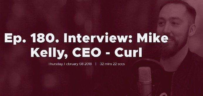 Ep. 180. Interview: Mike Kelly, CEO - Curl