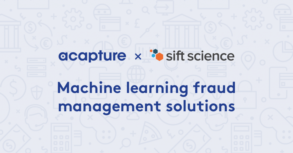 Acapture, Sift Science to Bring Merchants World-Class Fraud Products
