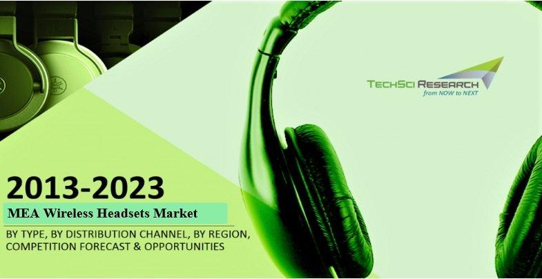 Middle East & Africa Wireless Headsets Market to Surpass $ 890 Million by 2023: TechSci Research