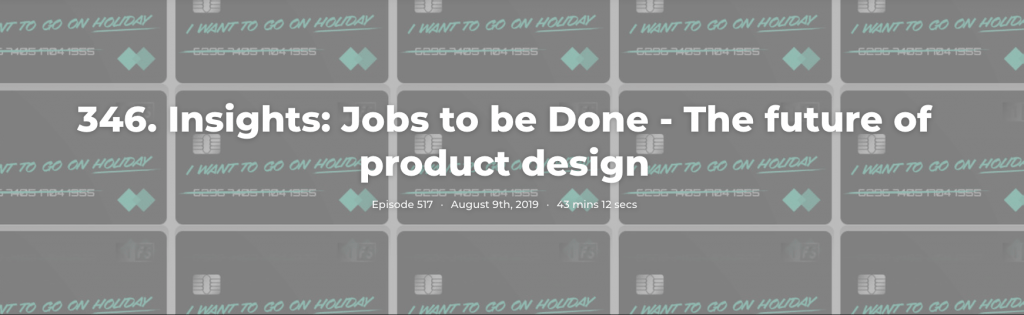 346. Insights: Jobs to be Done - The future of product design