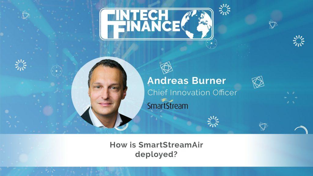 Andreas Burner, SmartStream - How is SmartStreamAir deployed? | Fintech Finance