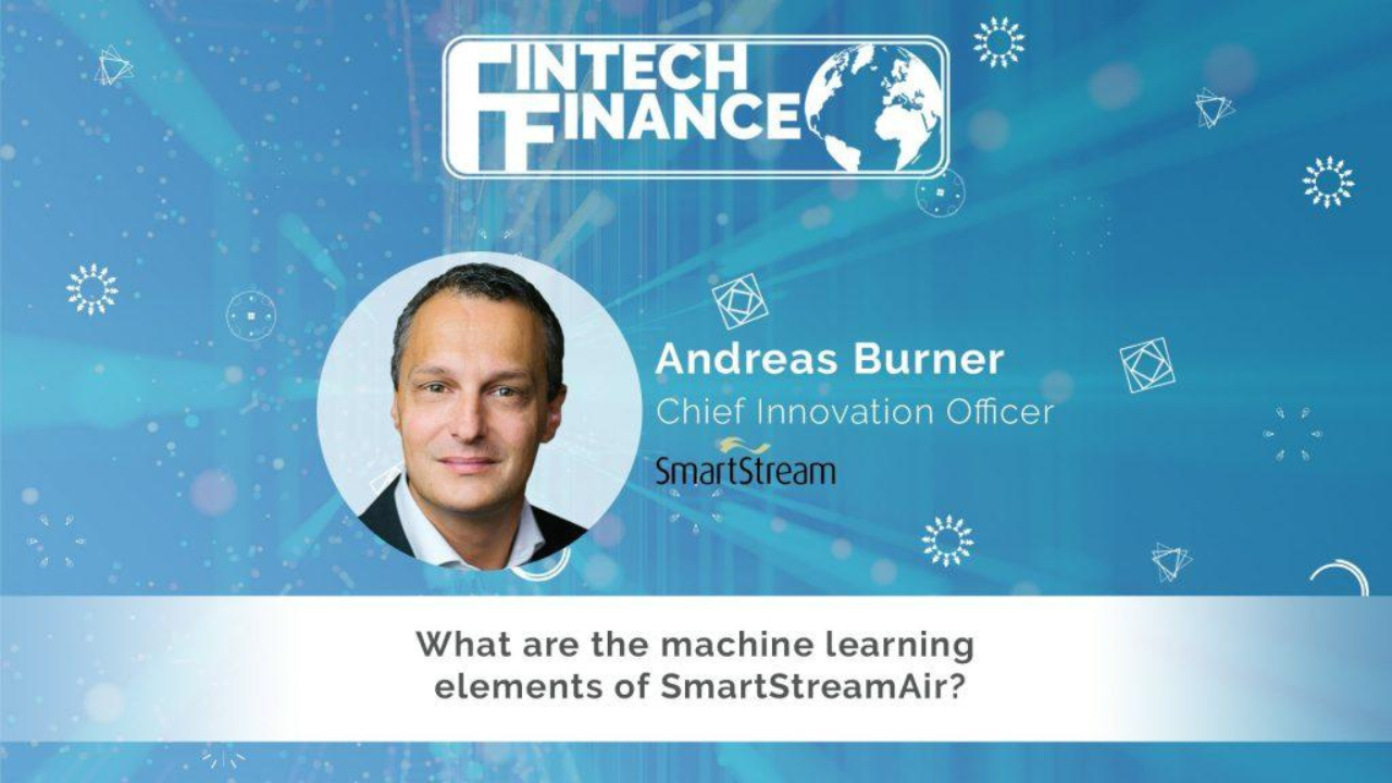 Andreas Burner, SmartStream - What are the machine learning elements of SmartStream Air? | Fintech Finance