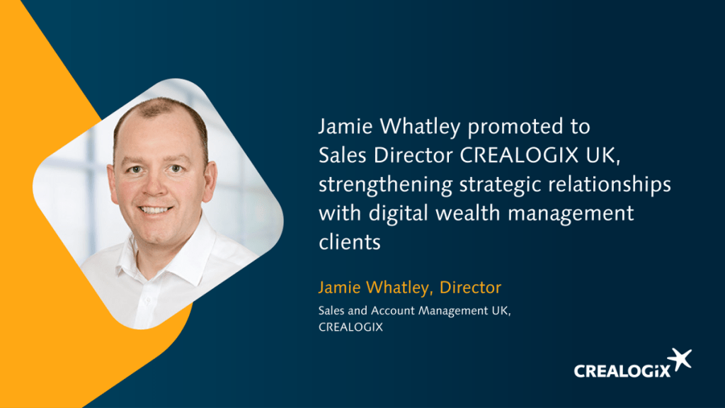 Jamie Whatley promoted to Sales Director CREALOGIX UK, strengthening strategic relationships with digital wealth management c