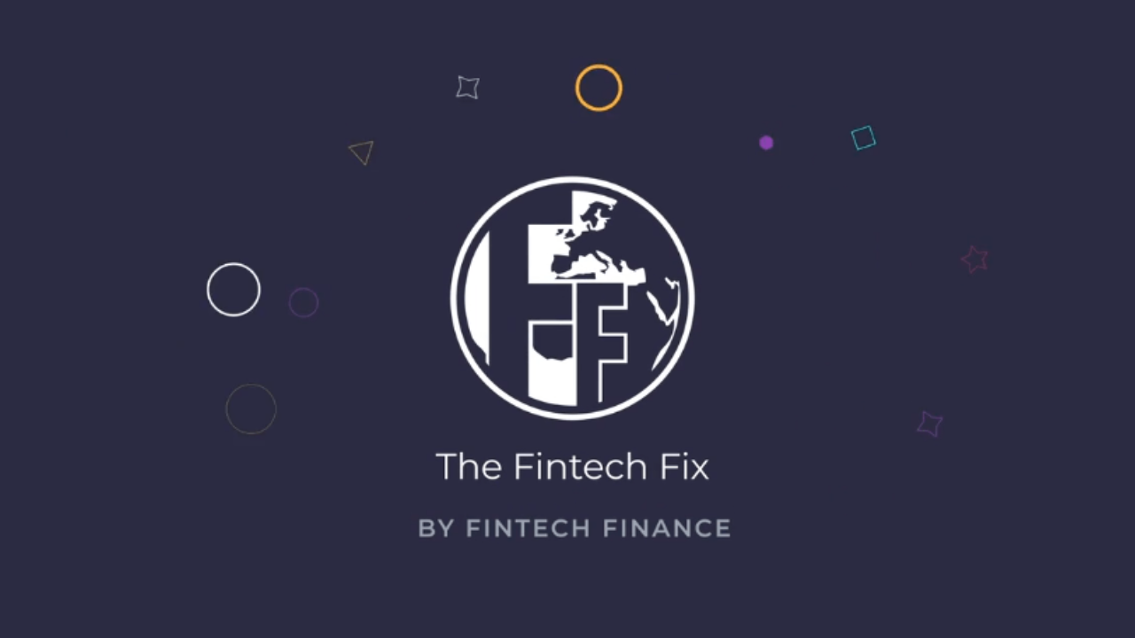 The Fintech Fix: Whats been going on?!