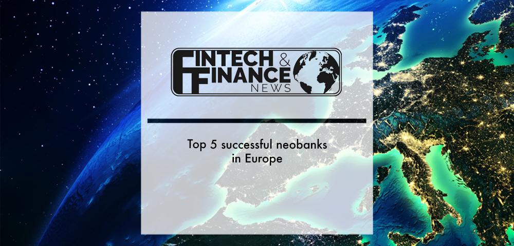 Top 5 successful neobanks in Europe