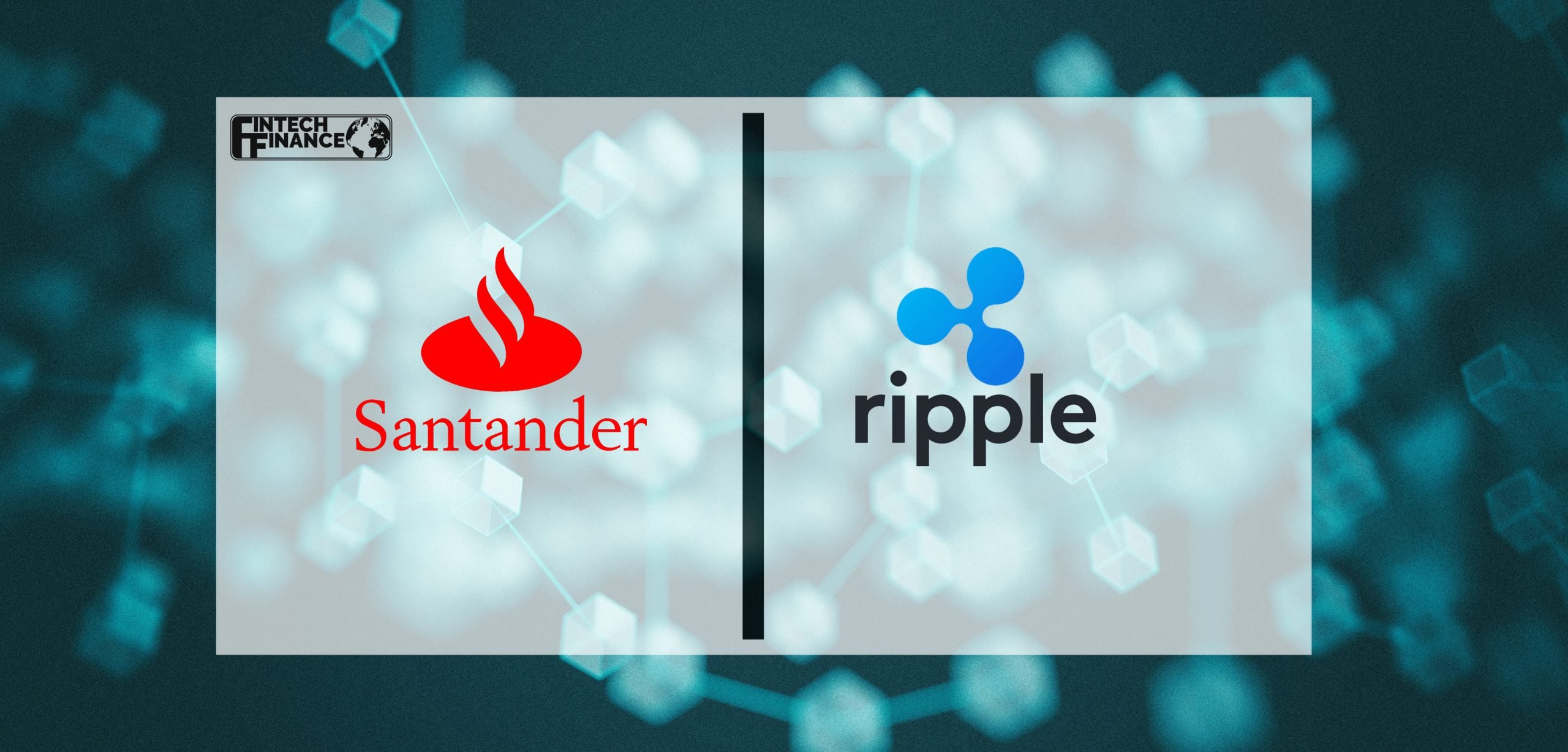 Santander Partners with Ripple to Bring Certainty and Speed to International Payments | Fintech Finance