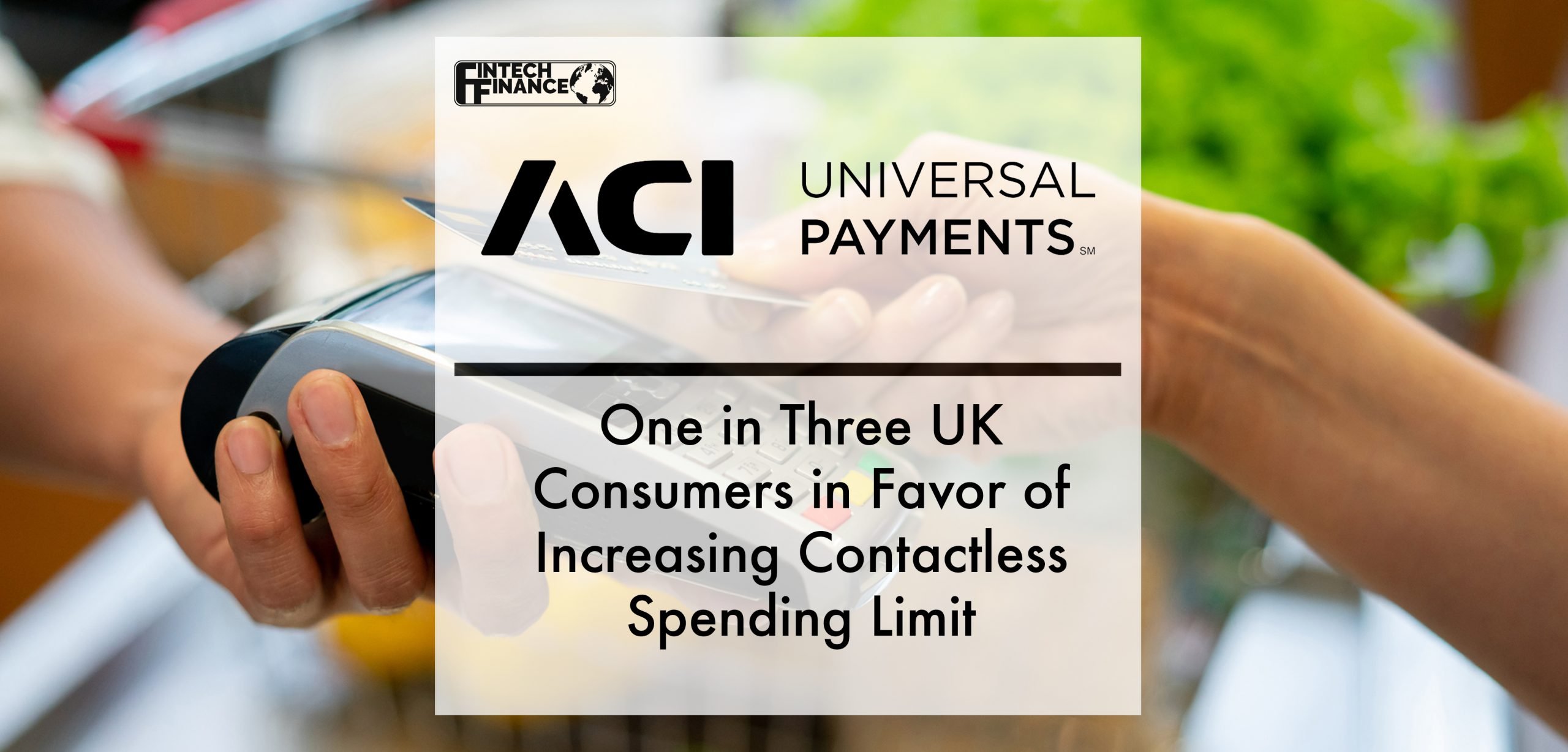 One in Three UK Consumers in Favor of Increasing Contactless Spending Limit | Fintech Finance