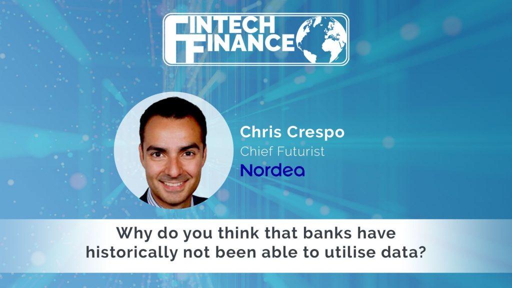 Chris Crespo, Nordea - Why do you think that banks have historically not been able to utilise data? | Fintech Finance