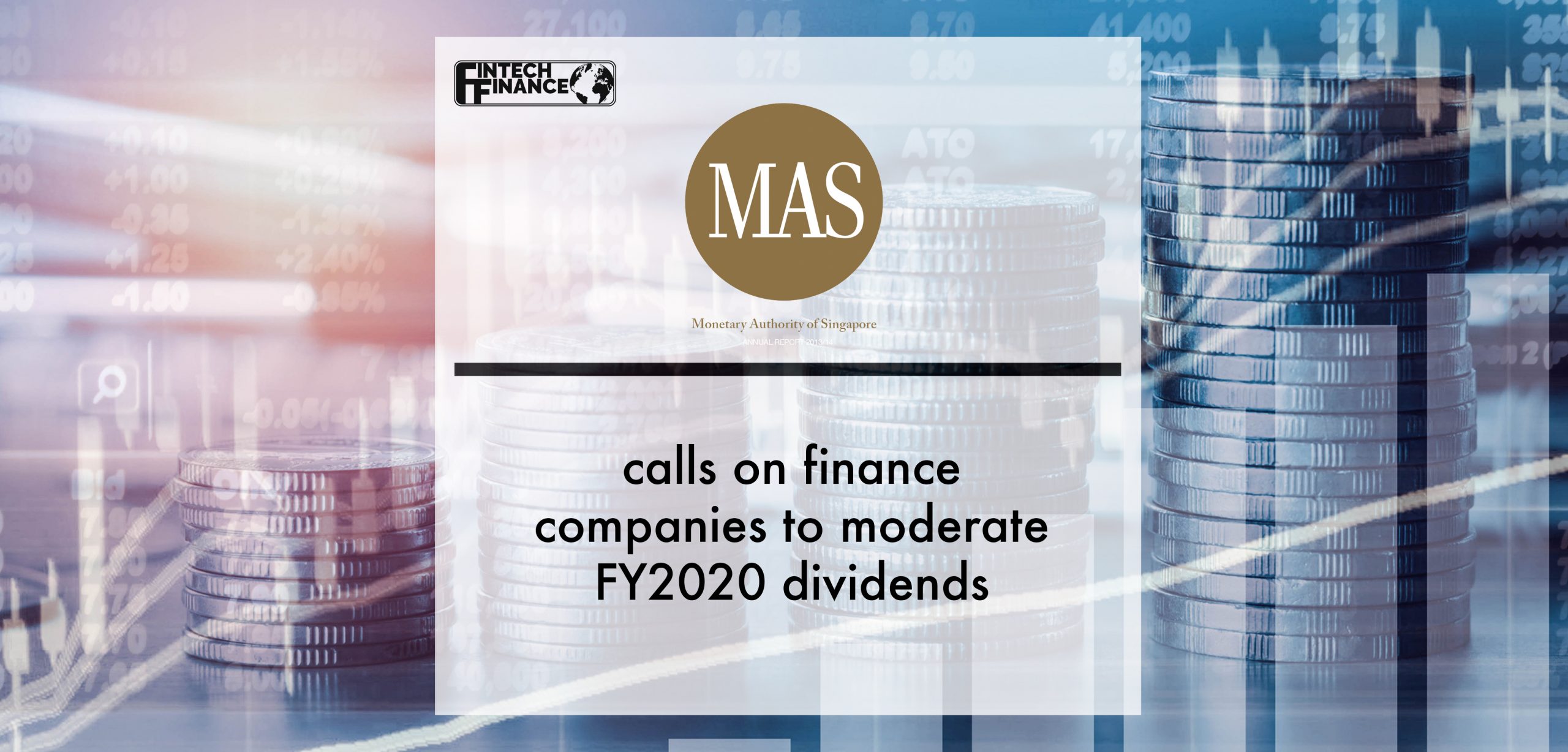 MAS Calls on Finance Companies to Moderate FY2020 Dividends | Fintech Finance