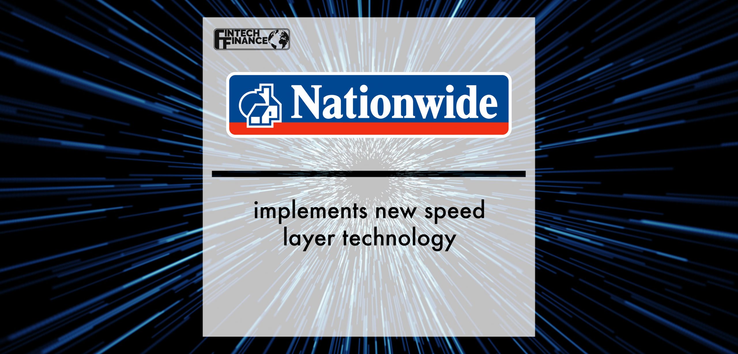 Nationwide implements new speed layer technology | Fintech Finance