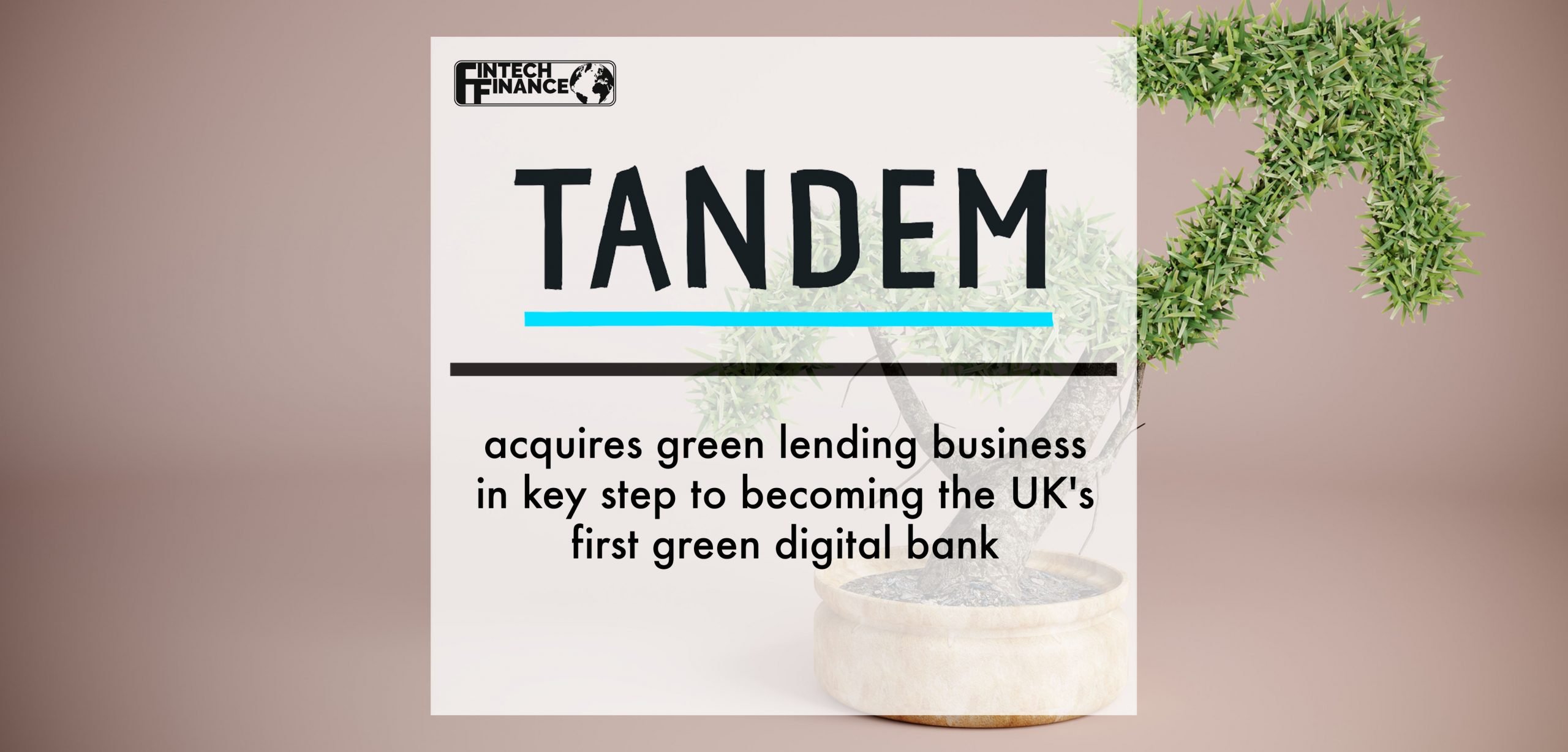 Tandem Bank acquires green lending business in key step to becoming the UK's first green digital bank | Fintech Finance