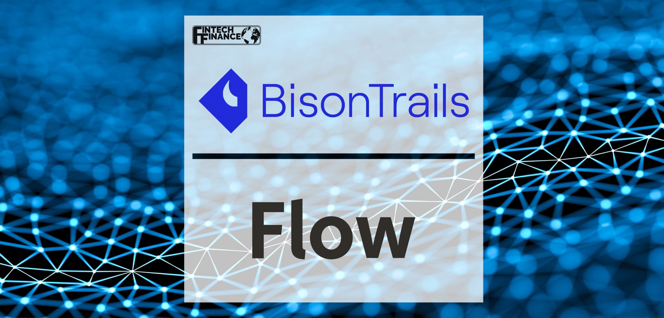 Bison Trails Integrates Dapper Labs’ Flow Blockchain Onto Platform | Fintech Finance