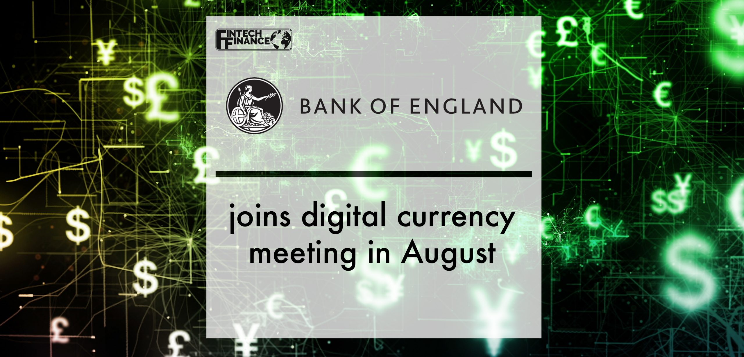 Bank of England joins digital currency meeting in August | Fintech Finance