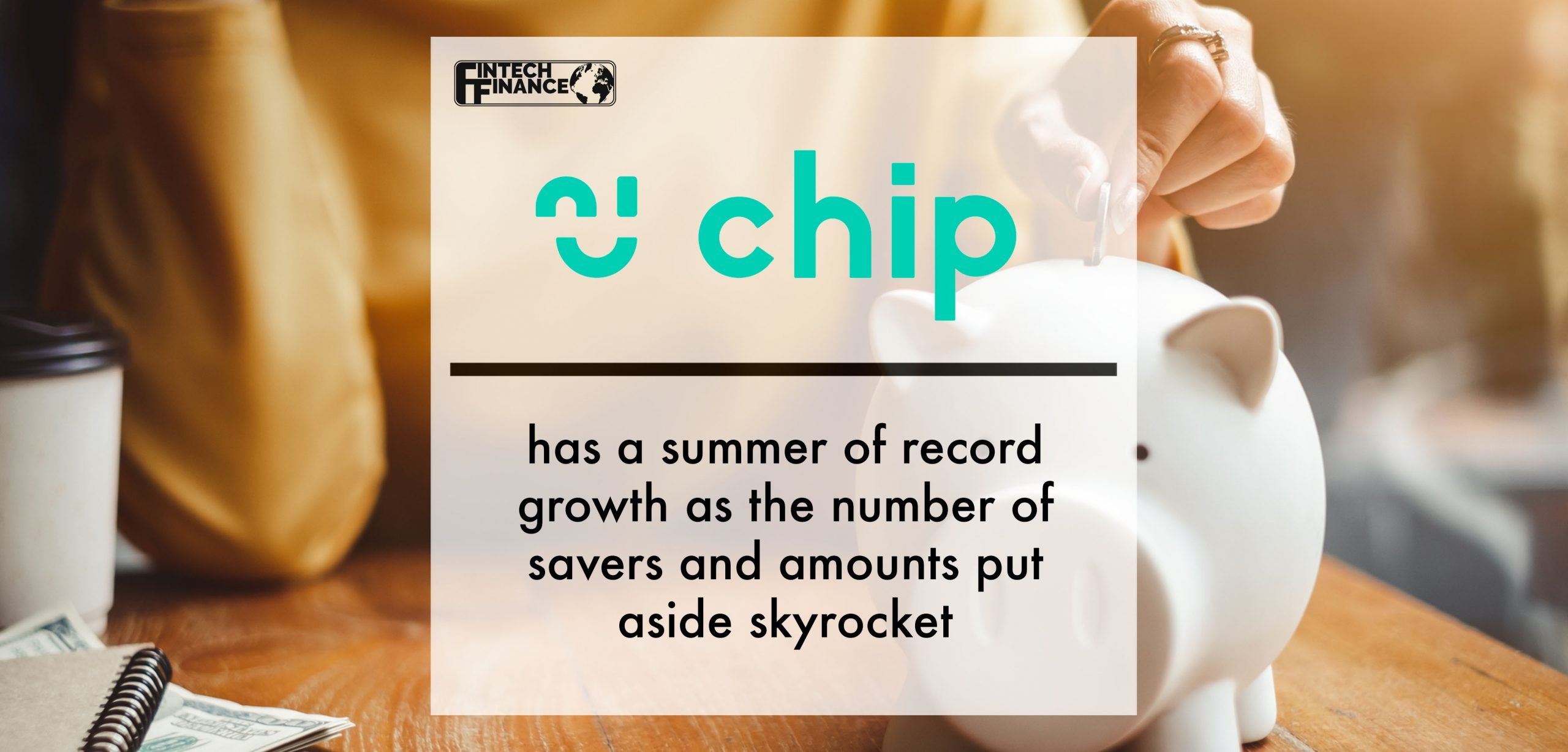 Chip has a summer of record growth as the number of savers and amounts put aside skyrocket | Fintech Finance