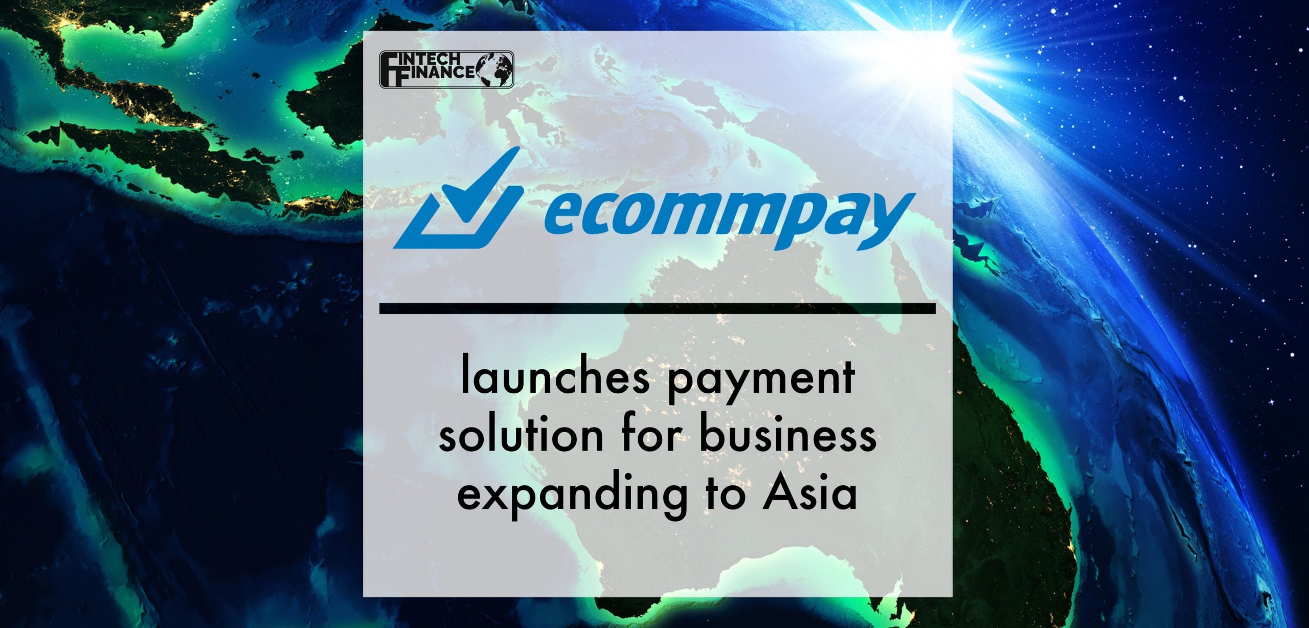 ECOMMPAY launches payment solution for business expanding to Asia | Fintech Finance